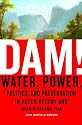 Dam!: Water, Power, Politics, and Preservation in Hetch Hetchy and Yosemite National Park