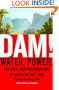 Dam!: Water, Power, Politics, and Preservation in Hetch Hetchy and Yosemite National Park