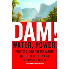 Dam!: Water, Power, Politics, and Preservation in Hetch Hetchy and Yosemite National Park