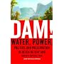 Dam!: Water, Power, Politics, and Preservation in Hetch Hetchy and Yosemite National Park