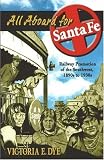 All Aboard for Santa Fe: Railway Promotion of the Southwest, 1890s to 1930s