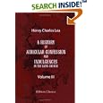 A History of Auricular Confession and Indulgences in the Latin Church: Volume 3. Indulgences by Henry Charles Lea