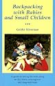 Backpacking With Babies and Small Children: A Guide to Taking the Kids Along on Day Hikes, Overnighters and Long Trail Trips