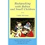 Backpacking With Babies and Small Children: A Guide to Taking the Kids Along on Day Hikes, Overnighters and Long Trail Trips