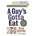 A Guy's Gotta Eat: The Regular Guy's Guide to Eating Smart