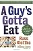 A Guy's Gotta Eat: The Regular Guy's Guide to Eating Smart