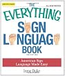 The Everything Sign Language Book: American Sign Language Made Easy... All new photos! (Everything Series)