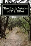 The Early Works of T.S. Eliot (Featuring "The Waste Land" & "J Alfred Prufrock")