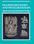 Pilgrim Souvenirs and Secular Badges (Medieval Finds from Excavations in London)