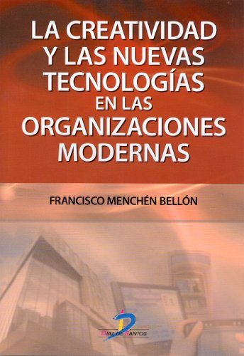 La creatividad y las nuevas tecnologías en las organizaciones modernas: 1 (Spanish Edition)