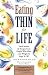 Eating Thin for Life: Food Secrets & Recipes from People Who Have Lost Weight & Kept It Off