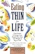 Eating Thin for Life: Food Secrets & Recipes from People Who Have Lost Weight & Kept It Off