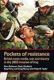 Pockets of resistance : British news media, war and theory in the 2003 invasion of Iraq