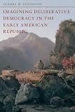 Imagining deliberative democracy in the early American republic