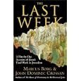 The Last Week: A Day-by-Day Account of Jesus's Final Week in Jerusalem by Marcus J. Borg and John Dominic Crossan