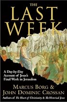 The Last Week: A Day-by-Day Account of Jesus's Final Week in Jerusalem