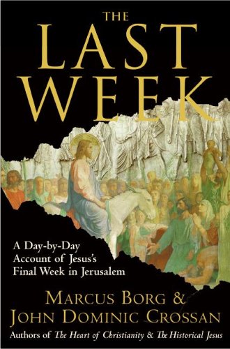 The Last Week: A Day-by-Day Account of Jesus's Final Week in Jerusalem under Crossan, John, Dominic in The Books Store