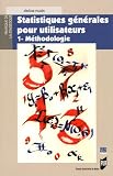 Statistiques g�n�rales pour utilisateurs : Tome 1, M�thodologie
