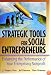 Strategic Tools for Social Entrepreneurs: Enhancing the Performance of Your Enterprising Nonprofit