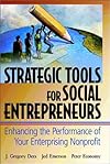 Strategic Tools for Social Entrepreneurs: Enhancing the Performance of Your Enterprising Nonprofit