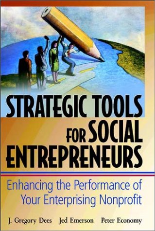 Strategic Tools for Social Entrepreneurs: Enhancing the Performance of Your Enterprising Nonprofit