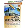 Strategic Tools for Social Entrepreneurs: Enhancing the Performance of Your Enterprising Nonprofit