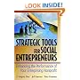 Strategic Tools for Social Entrepreneurs: Enhancing the Performance of Your Enterprising Nonprofit