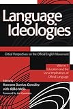 Language Ideologies: Critical Perspectives on the Official English Movement: Education and the Social Implications of Official Language Vol 1