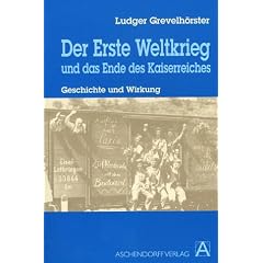 Der Erste Weltkrieg und das Ende des Kaiserreiches. Geschichte und Wirkung