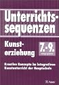 Unterrichtssequenzen Kunsterziehung. 7.-9. Jahrgangsstufe Kreative Konzepte im integrativen Kunstunterricht der Hauptsch