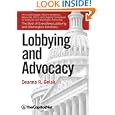 Lobbying and Advocacy: Winning Strategies, Resources, Recommendations, Ethics and Ongoing Compliance for Lobbyists and... by Deanna Gelak