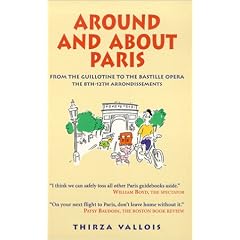 Around and About Paris, Vol. 2: From the Guillotine to the Bastille Opera: The 8th-12th Arrondissements
