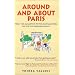 Around and About Paris, Vol. 2: From the Guillotine to the Bastille Opera: The 8th-12th Arrondissements