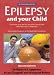 Epilepsy and Your Child: The 'at Your Fingertips' Guide (Class Health)