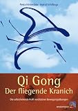 Qi Gong - Der fliegende Kranich: Die selbstheilende Kraft meditativer Bewegungsübungen Cover image