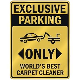 EXCLUSIVE PARKING ONLY WORLD'S BEST CARPET CLEANER PARKING SIGN OCCUPATIONS by Carpet Cleaners & Shampooers