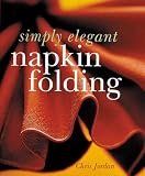 Simply Elegant Napkin Folding (A Sterling/Tamos book)