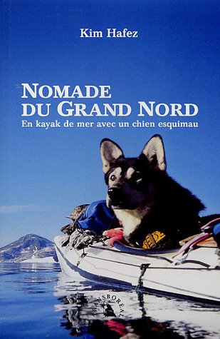 Nomade du Grand Nord: En kayak de mer avec un chien esquimau
