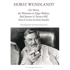 Horst Wendlandt: Der Mann, der Winnetou & Edgar Wallace, Bud Spencer & Terence Hill, Otto & Loriot ins Kino brachte. Eine Biografie