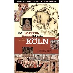 Das mittelalterliche K�ln: Der historische Stadtf�hrer