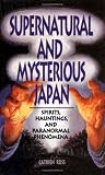 Supernatural and Mysterious Japan: Spirits, Hauntings and Paranormal Phenomena