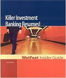 Killer Investment Banking Resumes! 2nd Edition: WetFeet Insider Guide