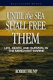 Until the Sea Shall Free Them: Life, Death, and Survival in the Merchant Marine (Blue Jacket Books)