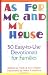 As for Me and My House: 50 Easy-to-Use Devotionals for Families