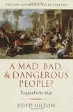 A Mad, Bad, and Dangerous People?: England 1783-1846 (New Oxford History of England)