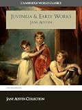 JANE AUSTEN S JUVENILIA and EARLY WORKS (Cambridge World Classics) Includes Love and Freindship Love and Friendship | Beautifull Cassandra | History of ... (Annotated) (Complete Works of Jane Austen)