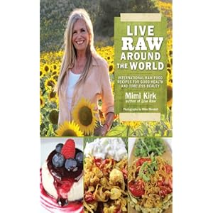 Live Raw Around the World: International Raw Food Recipes for Good Health and Timeless Beauty