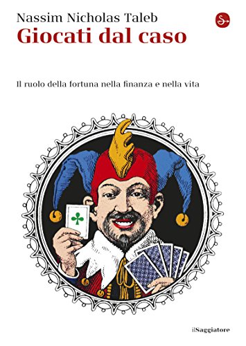 Giocati dal caso: Il ruolo della fortuna nella finanza e nella vita (Saggi. Tascabili) (Italian Edition)
