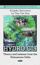 Hydro GIS: Theory and Lessons from the Vietnamese Delta (Environmental Science, Engineering and Technology)