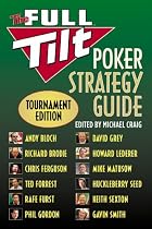 The Full Tilt Poker Strategy Guide: Tournament Edition